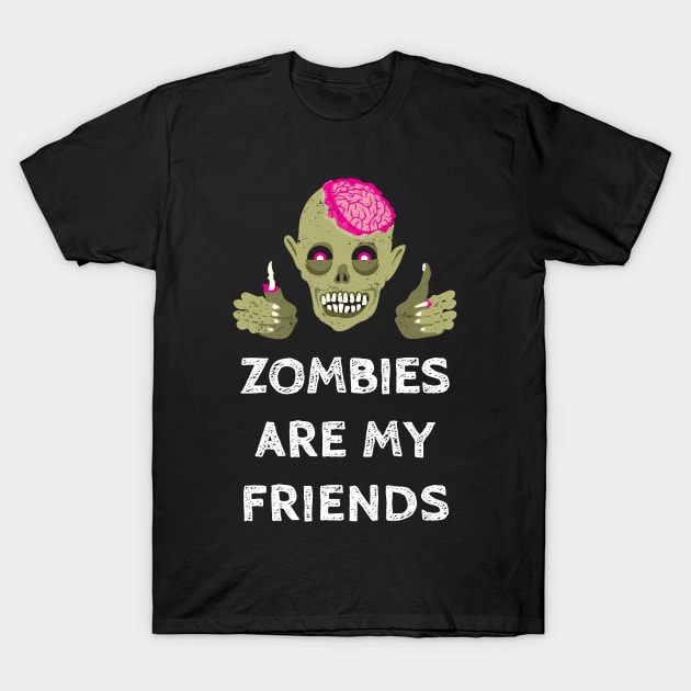 Zombies Are My Friends Halloween Joke T-Shirt by JustPick